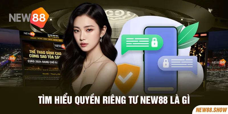 Tìm hiểu quyền riêng tư New88 là gì